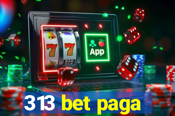 313 bet paga